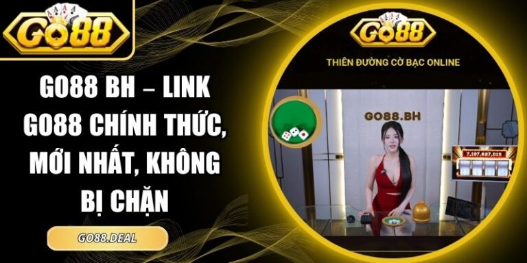 Go88 Bh – Link Go88 Chính Thức, Mới Nhất, Không Bị Chặn 4 Go88 Bh